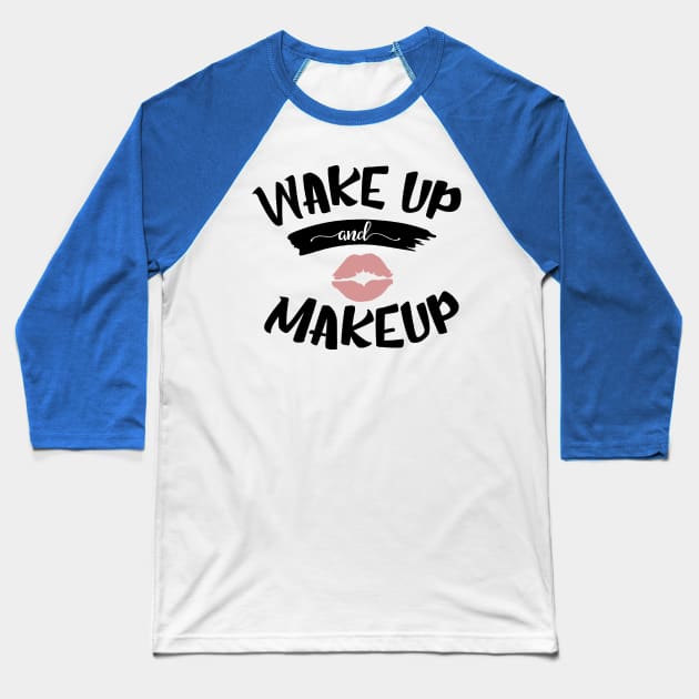 wake up and make up 4 Baseball T-Shirt by veakihlo